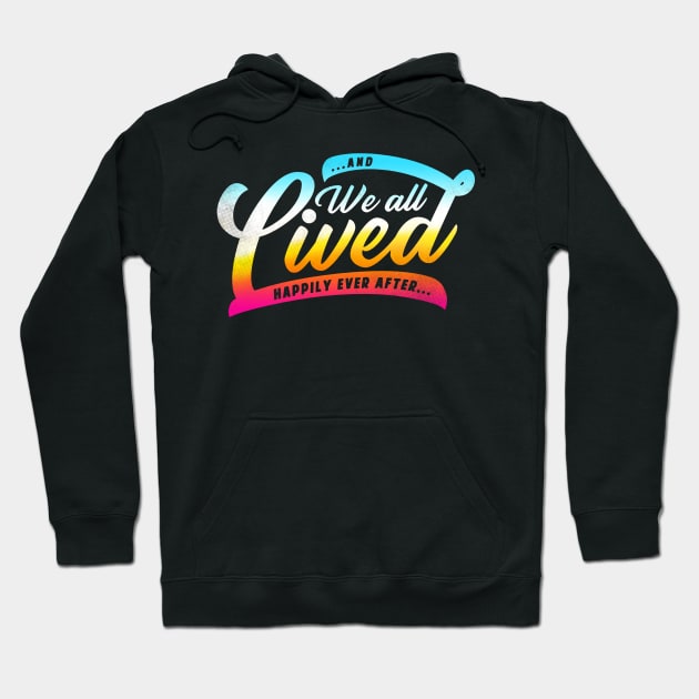 We All Lived Happily Ever After Hoodie by zerobriant